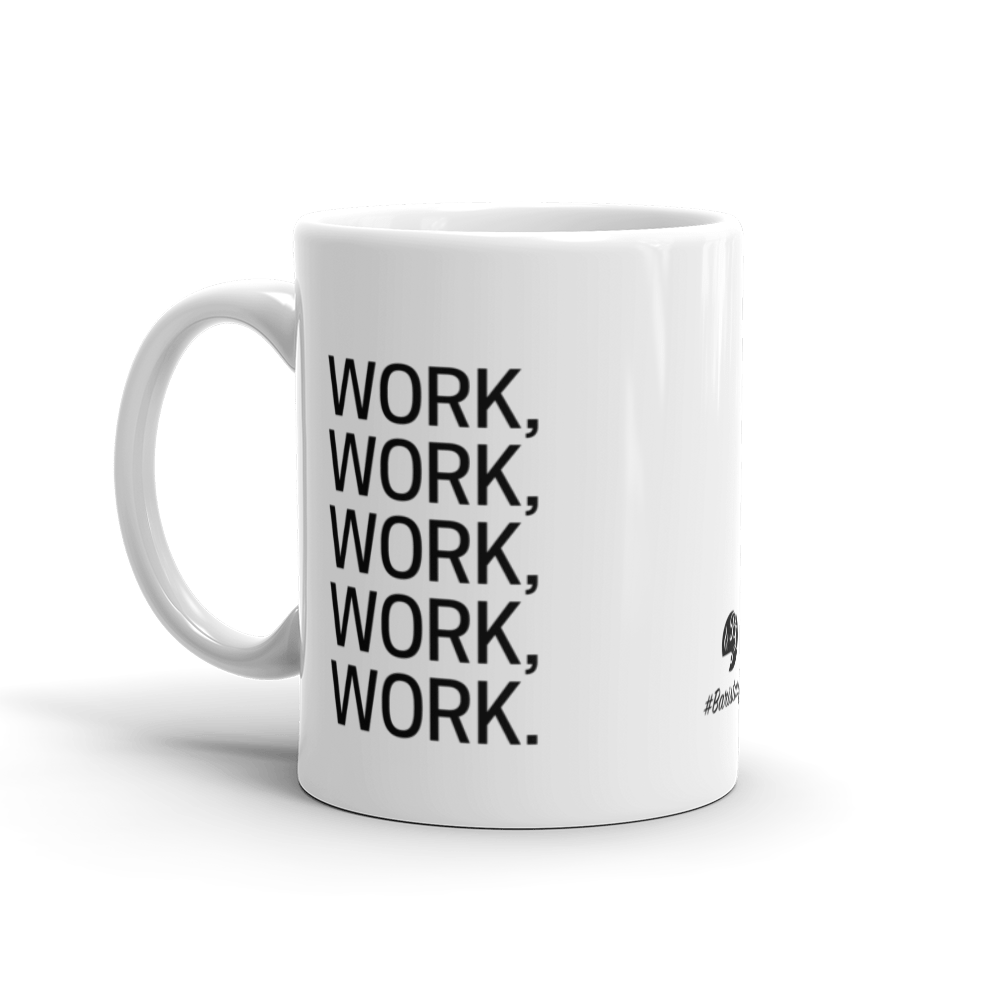 All I Do is Work Work Work Coffee Mug