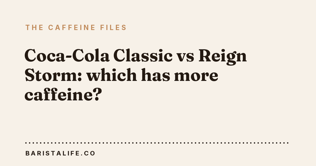 Coca-Cola Classic vs Reign Storm: which has more caffeine?
