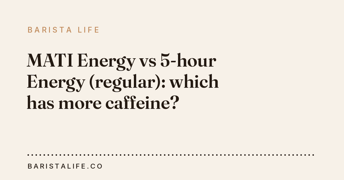 MATI Energy vs 5-hour Energy (regular): which has more caffeine?