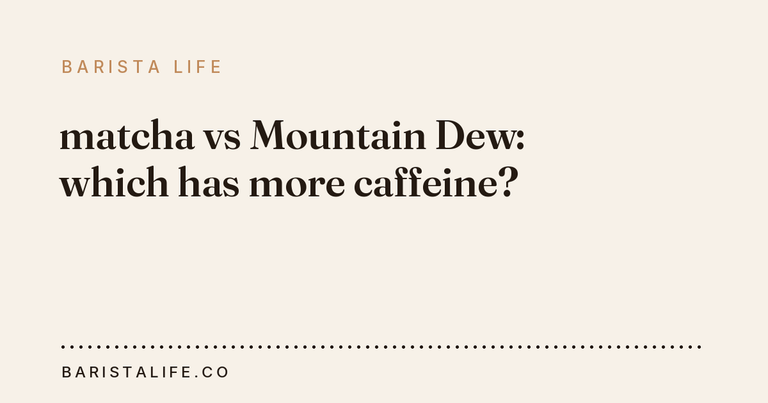 matcha vs Mountain Dew: which has more caffeine?