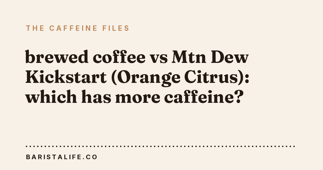 brewed coffee vs Mtn Dew Kickstart (Orange Citrus): which has more caffeine?
