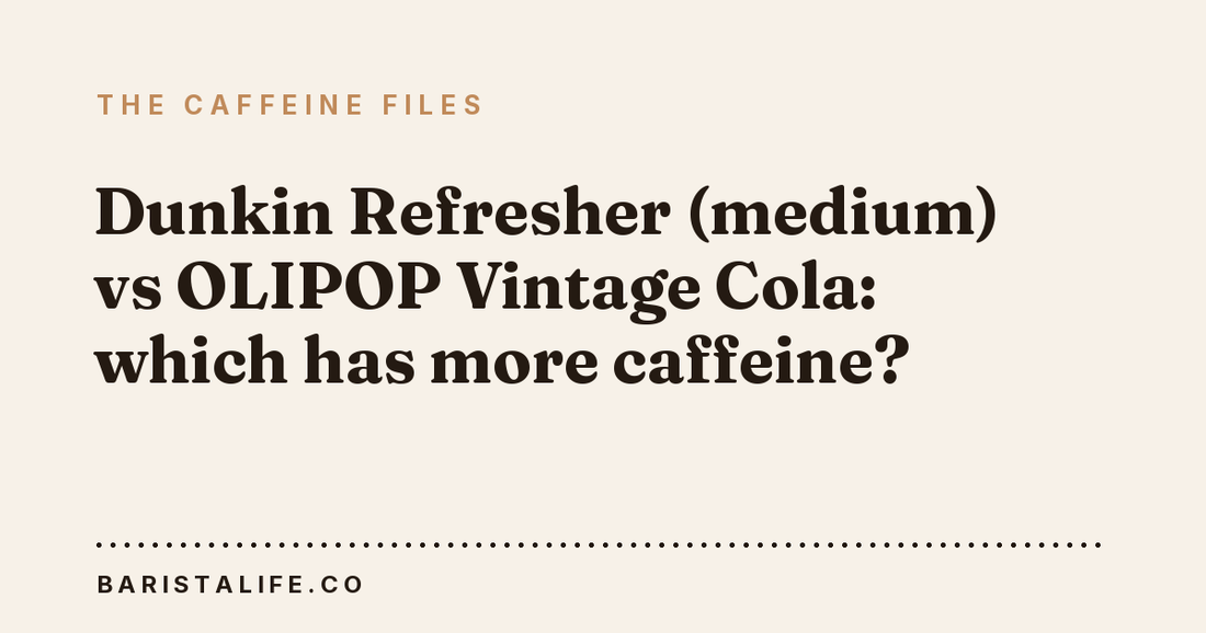 Dunkin Refresher (medium) vs OLIPOP Vintage Cola: which has more caffeine?