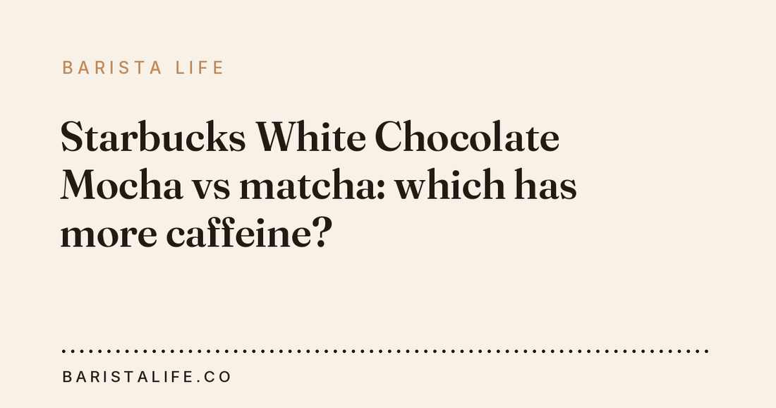 Starbucks White Chocolate Mocha vs matcha: which has more caffeine?