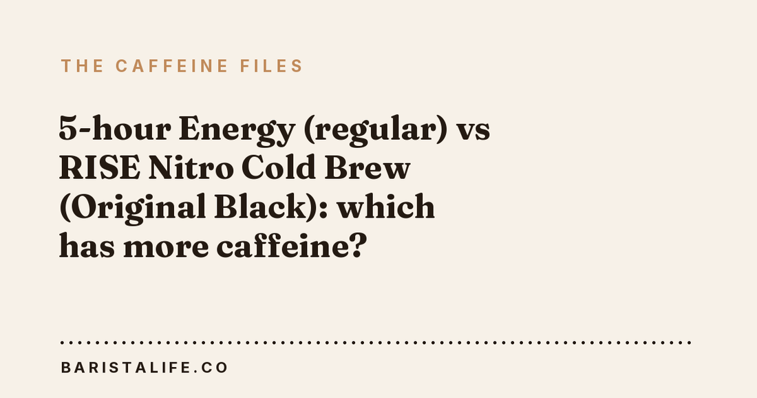 5-hour Energy (regular) vs RISE Nitro Cold Brew (Original Black): which has more caffeine?