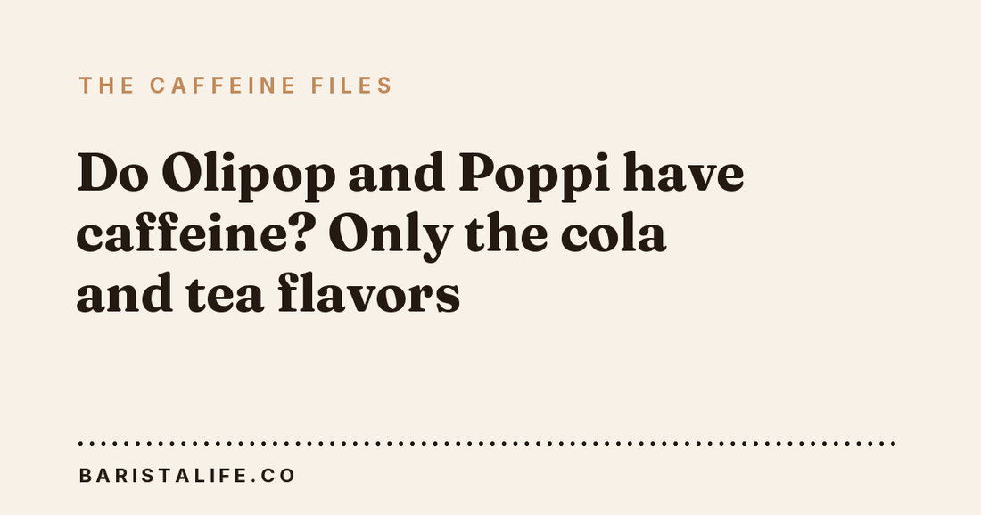 Do Olipop and Poppi have caffeine? Only the cola and tea flavors