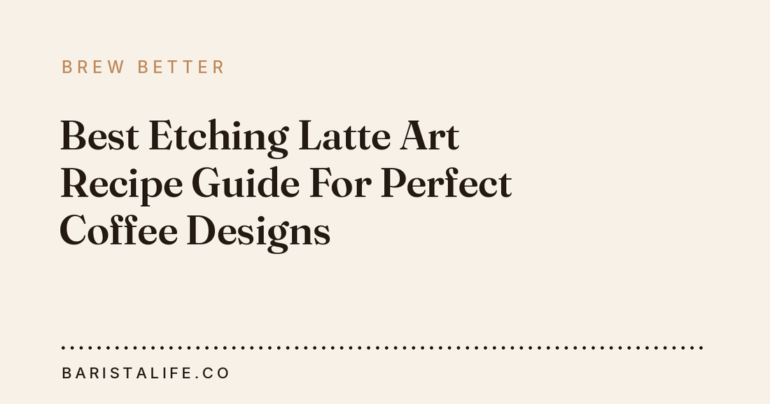 Best Etching Latte Art Recipe Guide For Perfect Coffee Designs