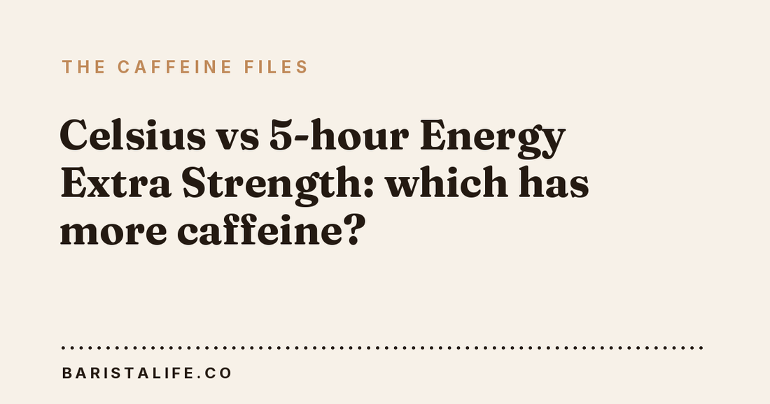 Celsius vs 5-hour Energy Extra Strength: which has more caffeine?
