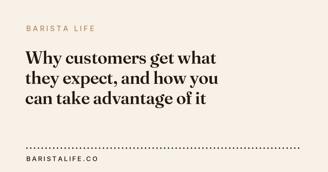 Why customers get what they expect, and how you can take advantage of it