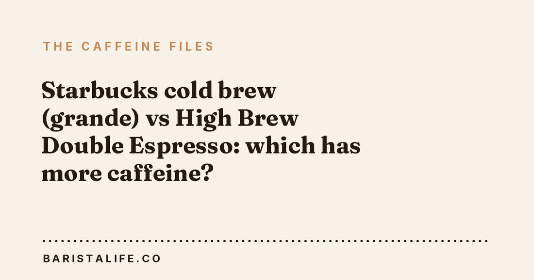 Starbucks cold brew (grande) vs High Brew Double Espresso: which has more caffeine?