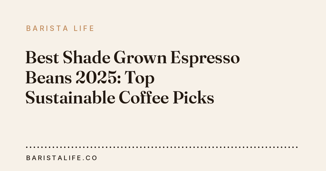 Best Shade Grown Espresso Beans 2025: Top Sustainable Coffee Picks