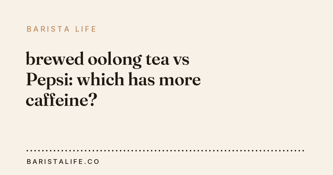 brewed oolong tea vs Pepsi: which has more caffeine?