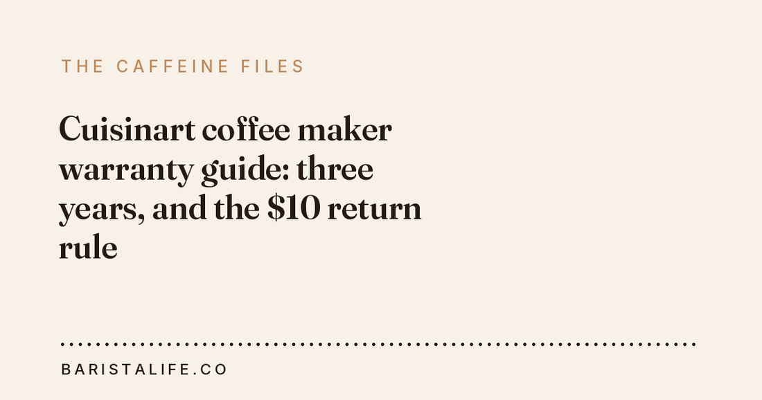 Cuisinart coffee maker warranty guide: three years, and the $10 return rule