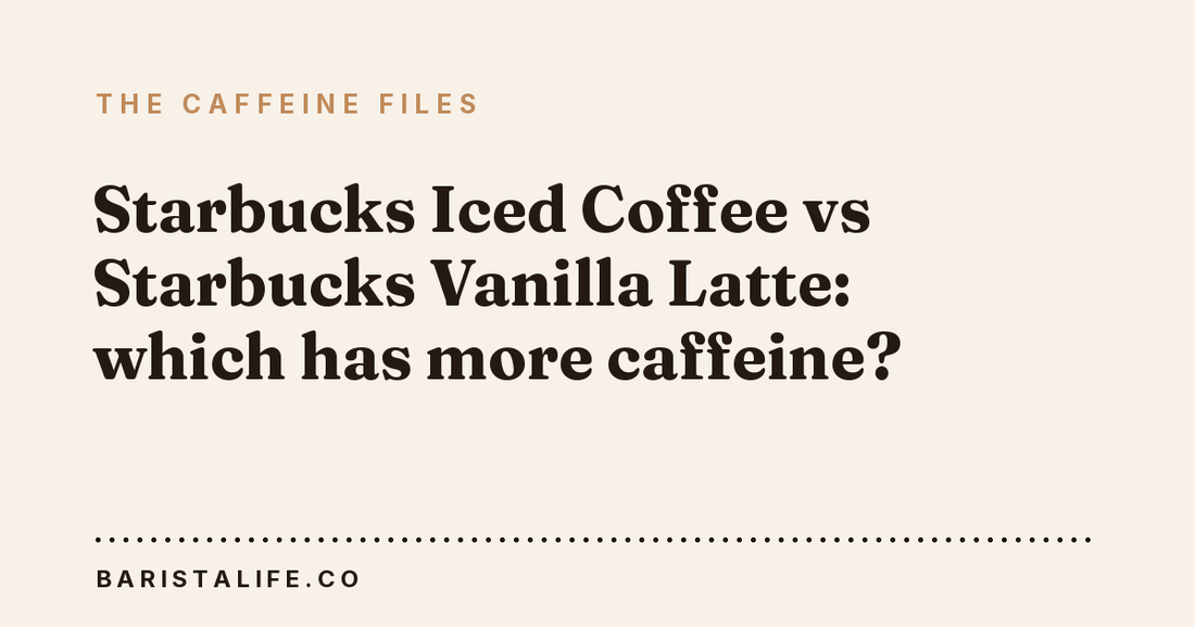 Starbucks Iced Coffee vs Starbucks Vanilla Latte: which has more caffeine?