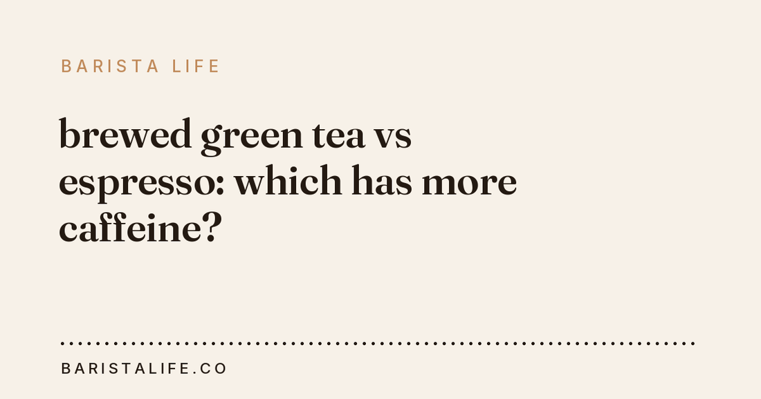 brewed green tea vs espresso: which has more caffeine?