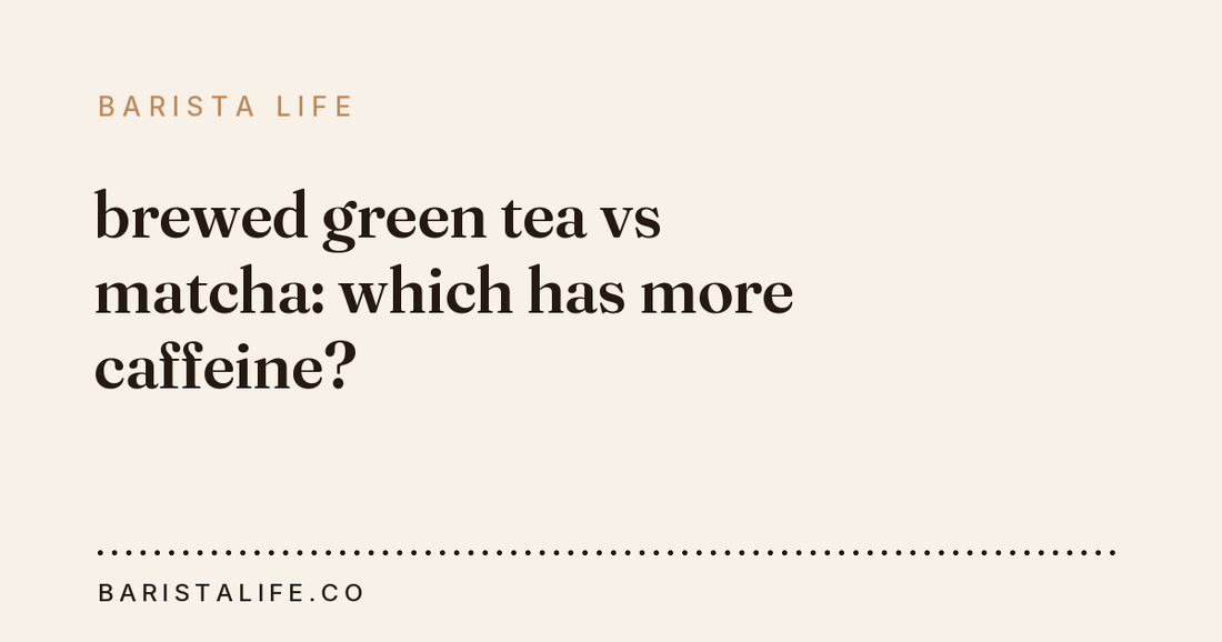 brewed green tea vs matcha: which has more caffeine?