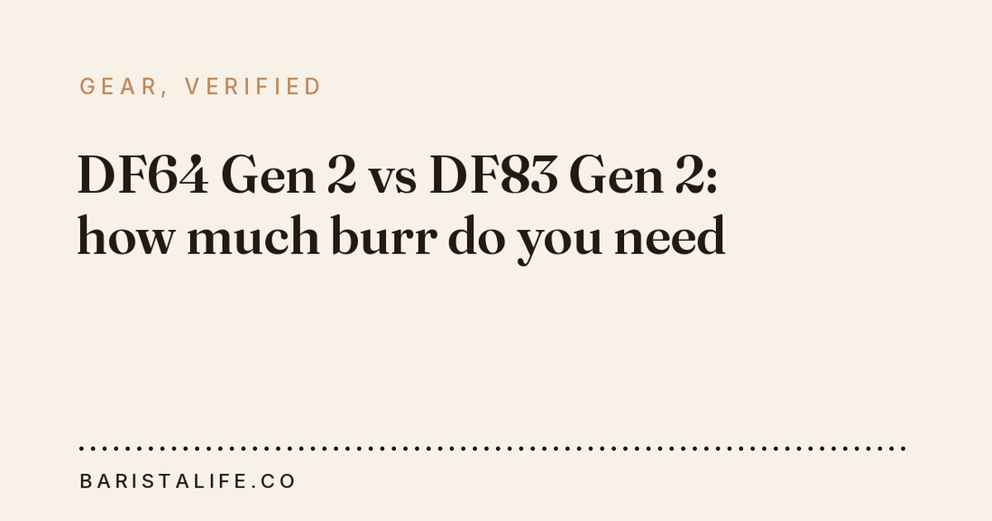 DF64 Gen 2 vs DF83 Gen 2: how much burr do you need