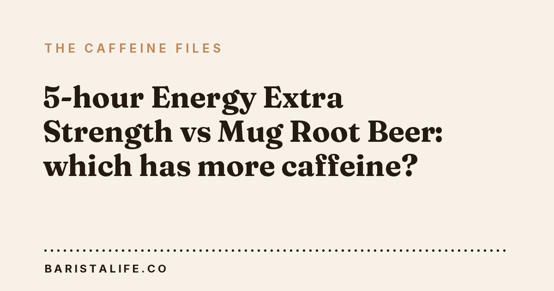 5-hour Energy Extra Strength vs Mug Root Beer: which has more caffeine?