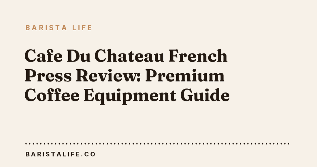 Cafe Du Chateau French Press Review: Premium Coffee Equipment Guide