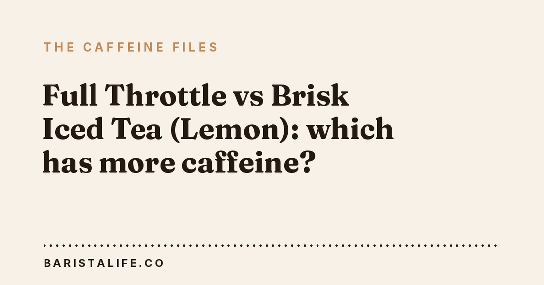 Full Throttle vs Brisk Iced Tea (Lemon): which has more caffeine?