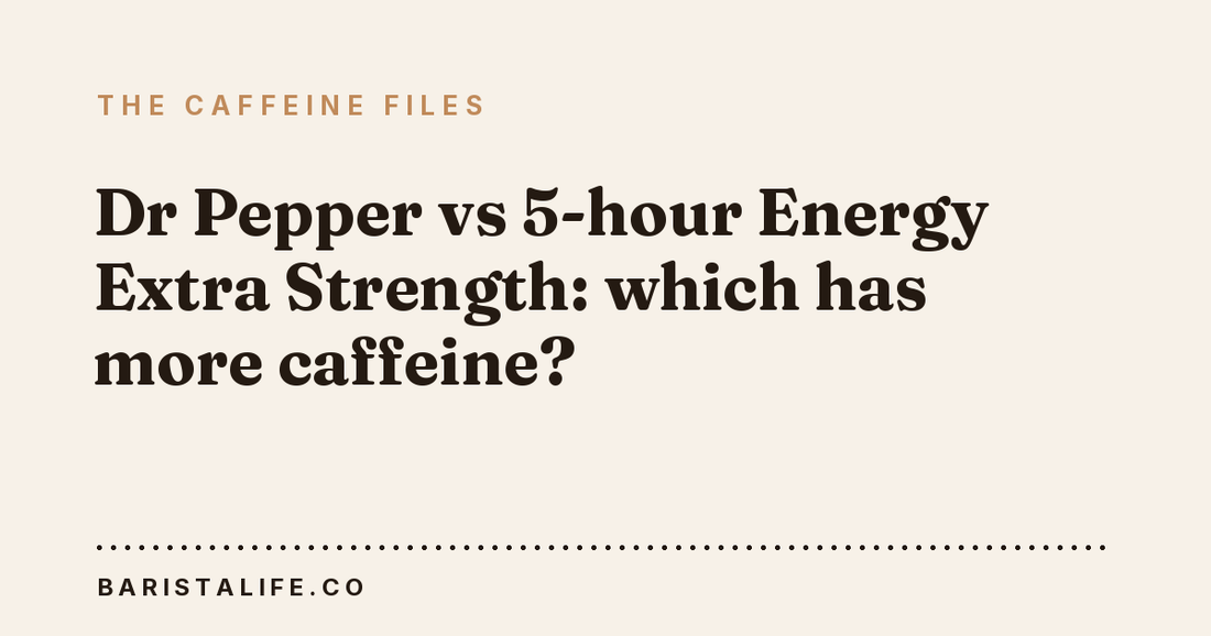 Dr Pepper vs 5-hour Energy Extra Strength: which has more caffeine?
