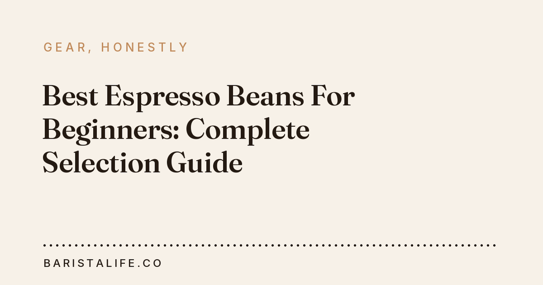Best Espresso Beans For Beginners: Complete Selection Guide