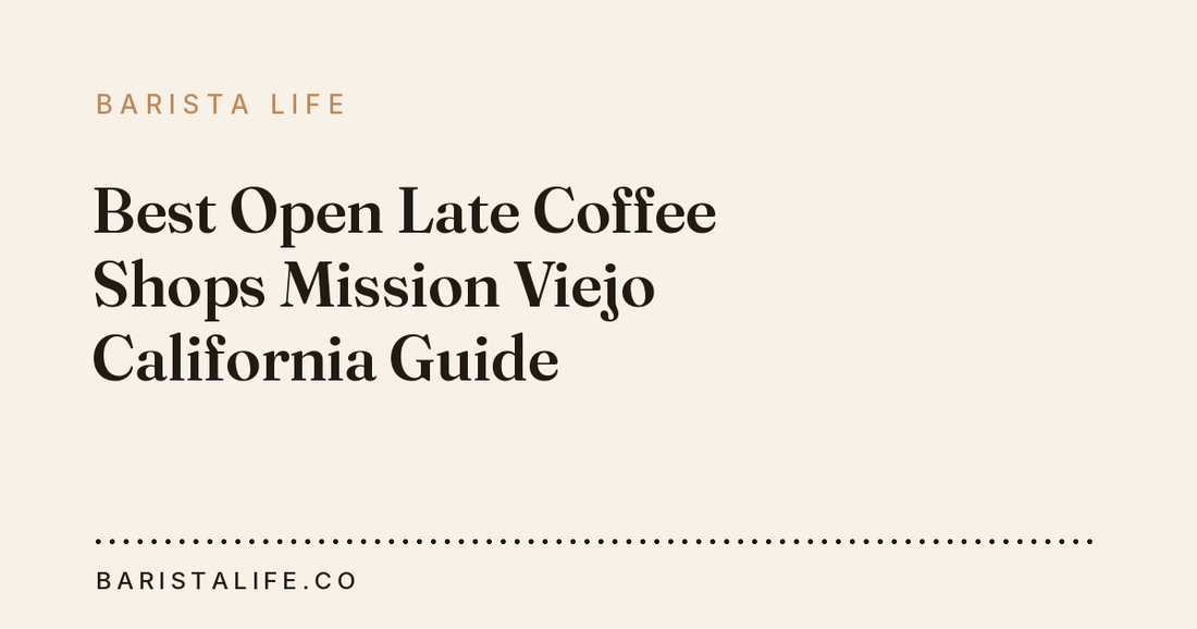 Best Open Late Coffee Shops Mission Viejo California Guide
