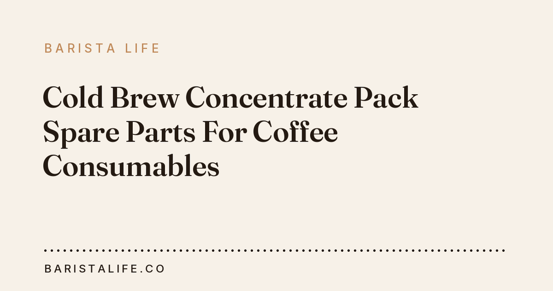 Cold Brew Concentrate Pack Spare Parts For Coffee Consumables