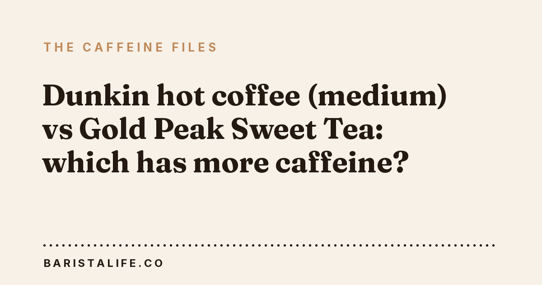 Dunkin hot coffee (medium) vs Gold Peak Sweet Tea: which has more caffeine?