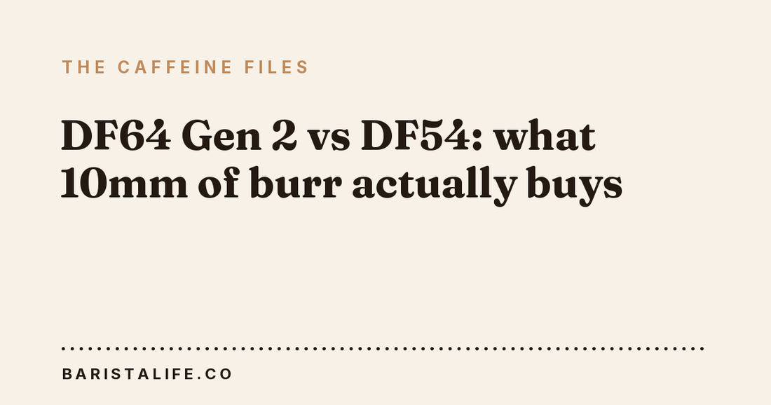 DF64 Gen 2 vs DF54: what 10mm of burr actually buys