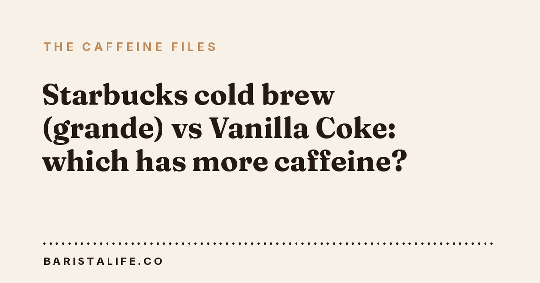 Starbucks cold brew (grande) vs Vanilla Coke: which has more caffeine?