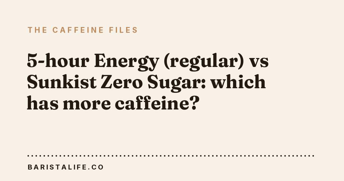 5-hour Energy (regular) vs Sunkist Zero Sugar: which has more caffeine?