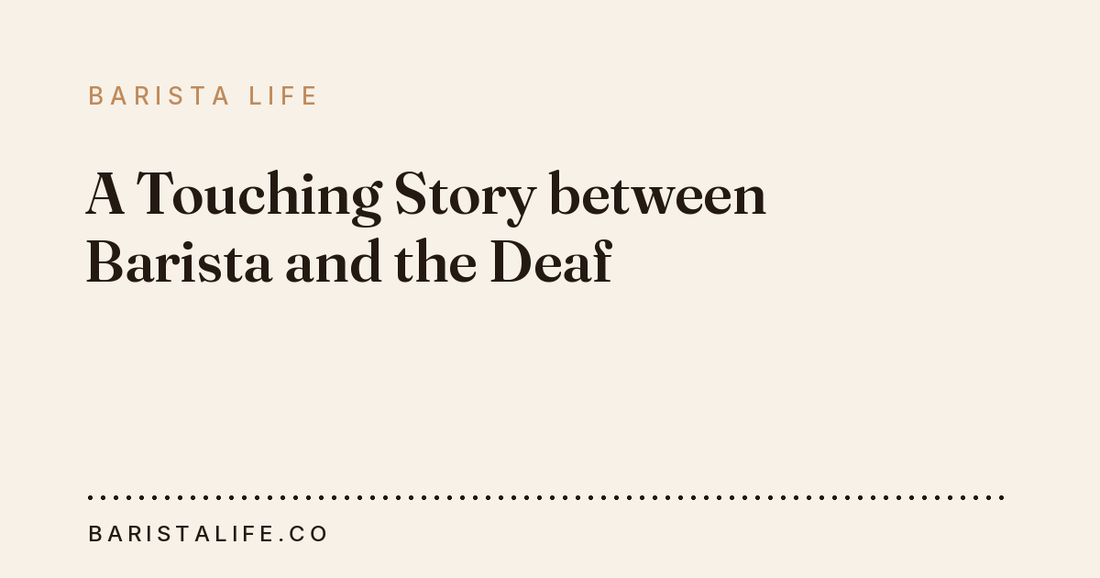 A Touching Story between Barista and the Deaf