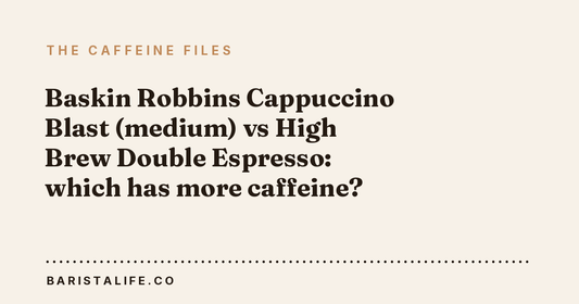Baskin Robbins Cappuccino Blast (medium) vs High Brew Double Espresso: which has more caffeine?