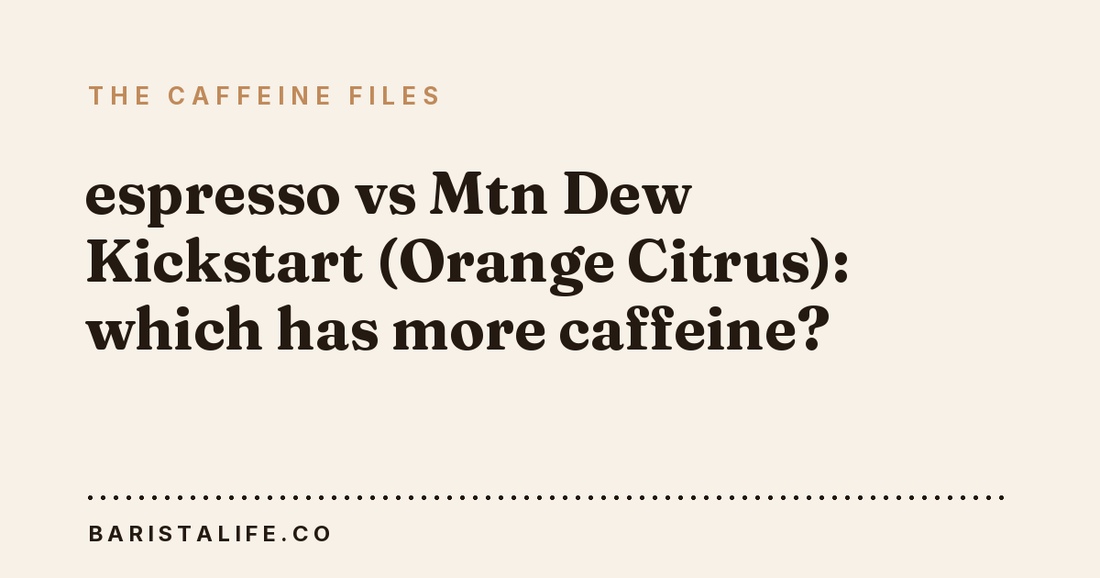 espresso vs Mtn Dew Kickstart (Orange Citrus): which has more caffeine?