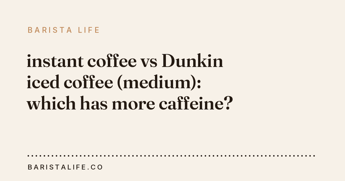 instant coffee vs Dunkin iced coffee (medium): which has more caffeine?