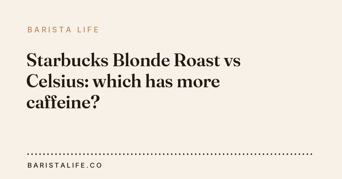 Starbucks Blonde Roast vs Celsius: which has more caffeine?