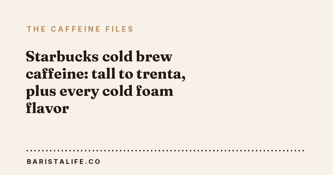 Starbucks cold brew caffeine: tall to trenta, plus every cold foam flavor