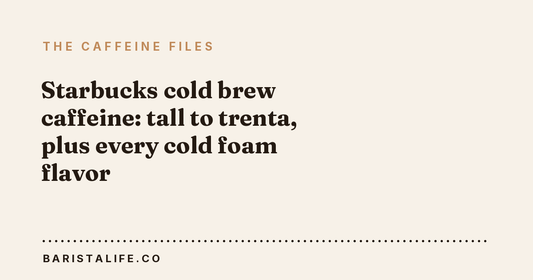 Starbucks cold brew caffeine: tall to trenta, plus every cold foam flavor