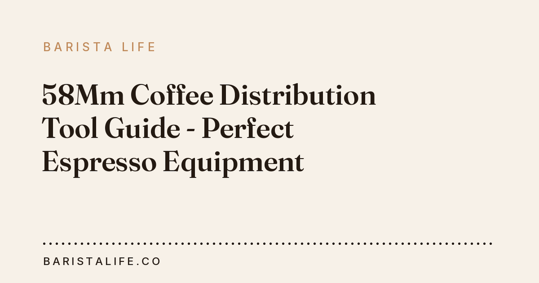 58Mm Coffee Distribution Tool Guide - Perfect Espresso Equipment