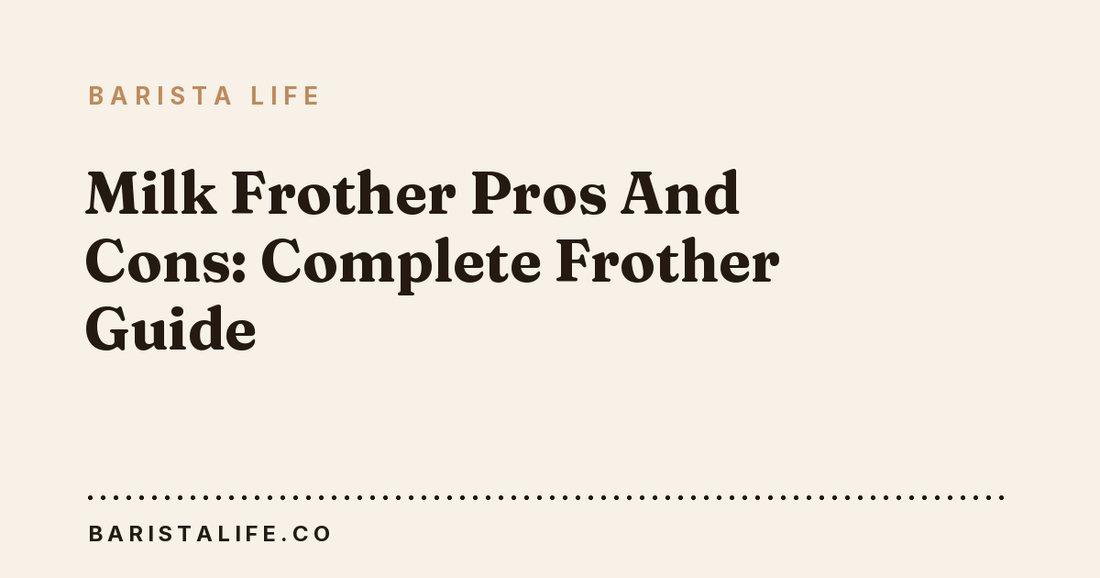 Milk Frother Pros And Cons: Complete Frother Guide