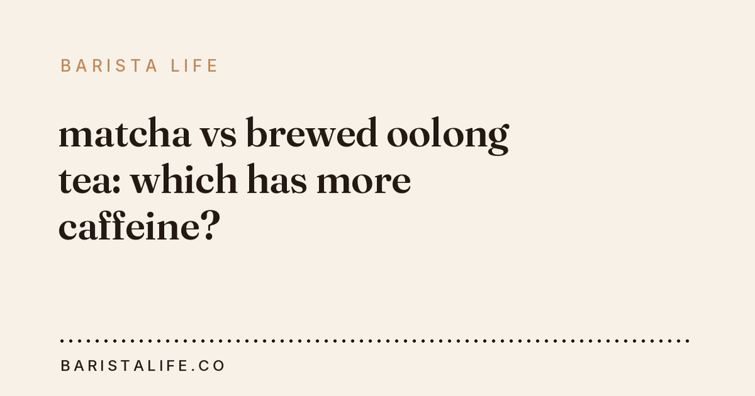 matcha vs brewed oolong tea: which has more caffeine?