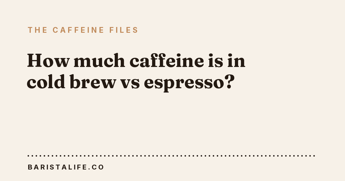 How much caffeine is in cold brew vs espresso?