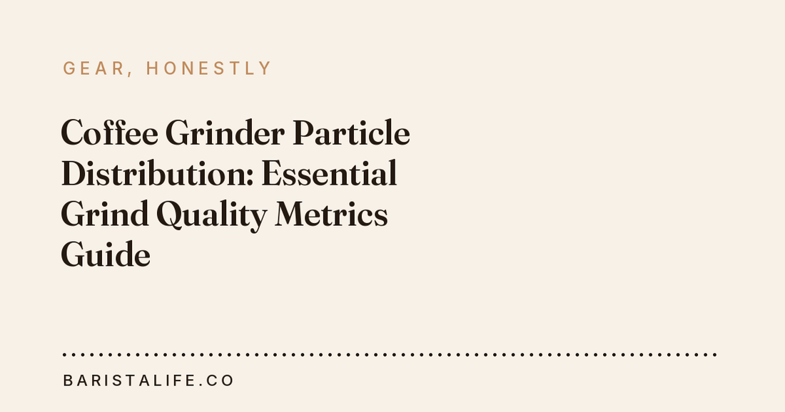 Coffee Grinder Particle Distribution: Essential Grind Quality Metrics Guide
