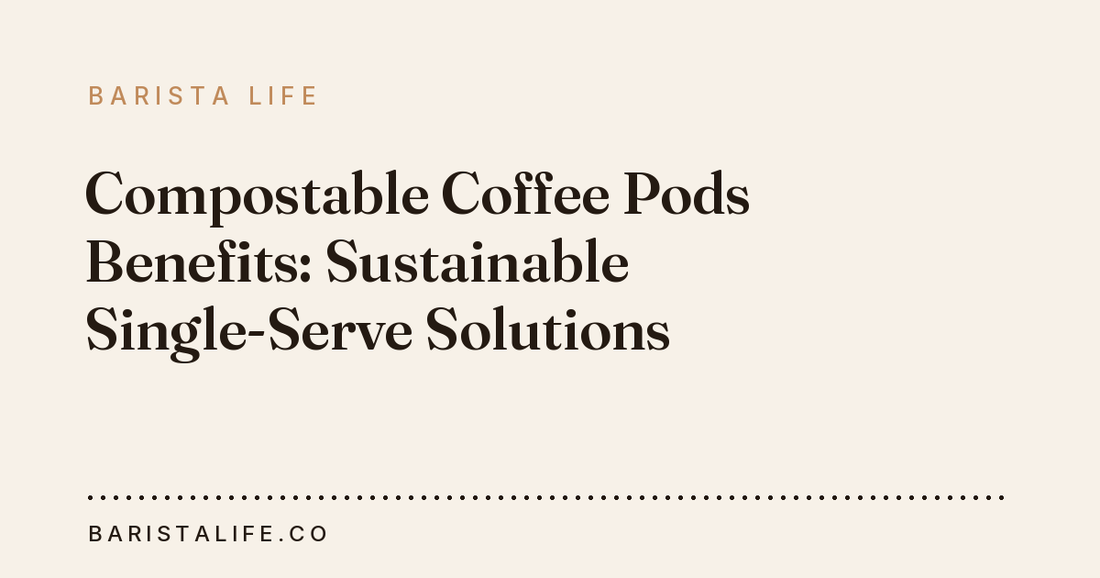 Compostable Coffee Pods Benefits: Sustainable Single-Serve Solutions