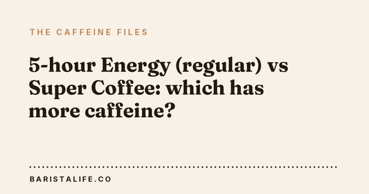5-hour Energy (regular) vs Super Coffee: which has more caffeine?