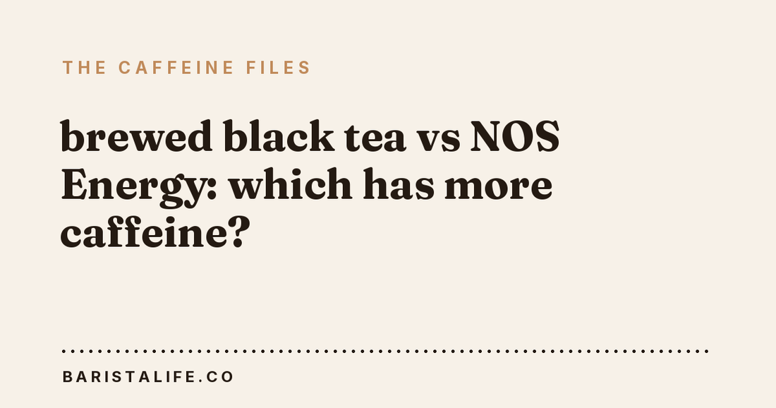 brewed black tea vs NOS Energy: which has more caffeine?