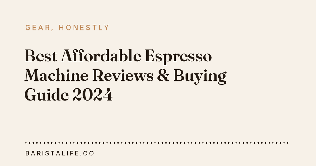Best Affordable Espresso Machine Reviews & Buying Guide 2024