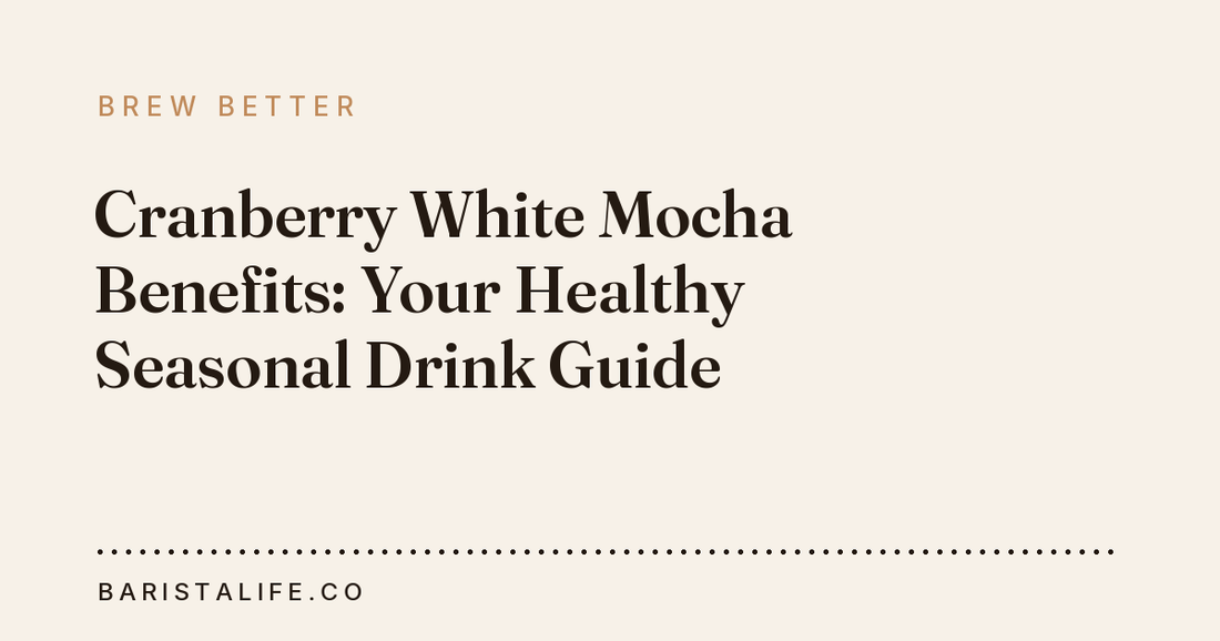 Cranberry White Mocha Benefits: Your Healthy Seasonal Drink Guide