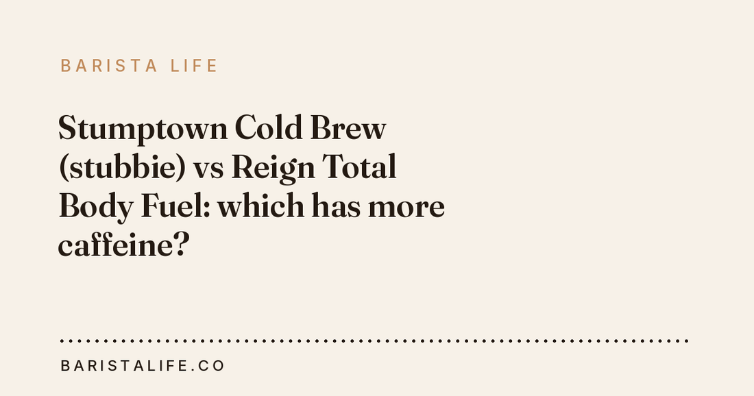 Stumptown Cold Brew (stubbie) vs Reign Total Body Fuel: which has more caffeine?