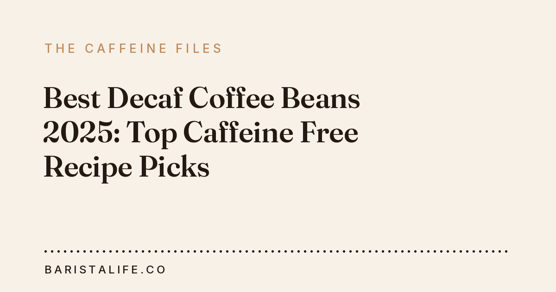 Best Decaf Coffee Beans 2025: Top Caffeine Free Recipe Picks
